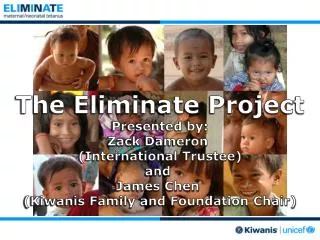 The Eliminate Project Presented by: Zack Dameron (International Trustee) and James Chen