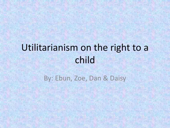 utilitarianism on the right to a child