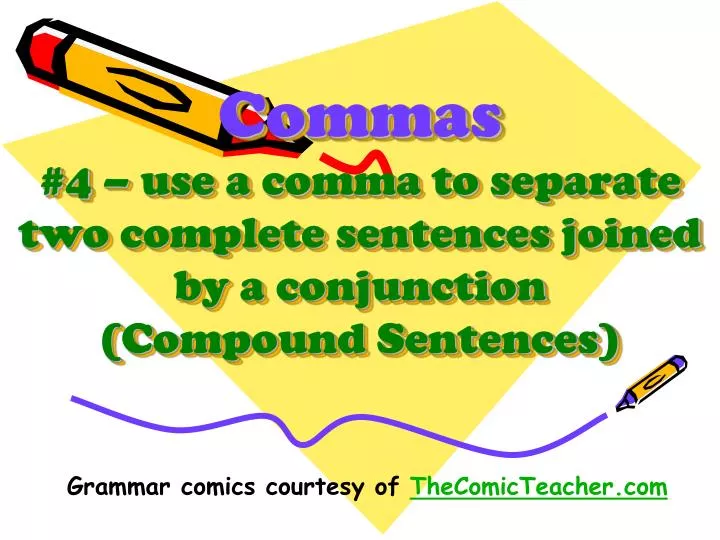 commas 4 use a comma to separate two complete sentences joined by a conjunction compound sentences