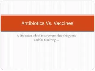 Antibiotics Vs. Vaccines