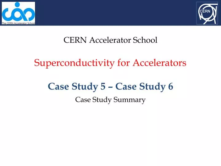 cern accelerator school superconductivity for accelerators case study 5 case study 6