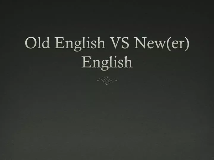 Old English VS New(er ) English