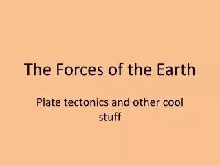 The Forces of the Earth