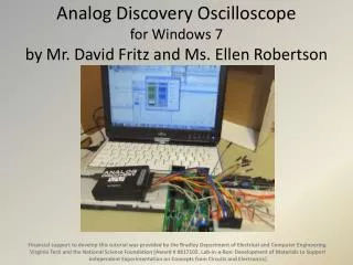 Analog Discovery Oscilloscope for Windows 7 by Mr. David Fritz and Ms. Ellen Robertson