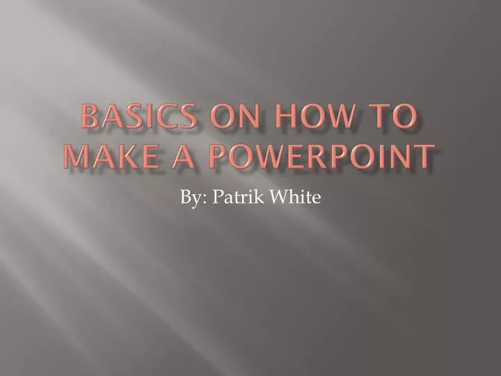 basics on how to make a powerpoint