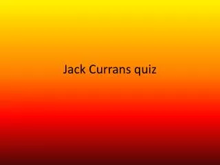 Jack Currans quiz