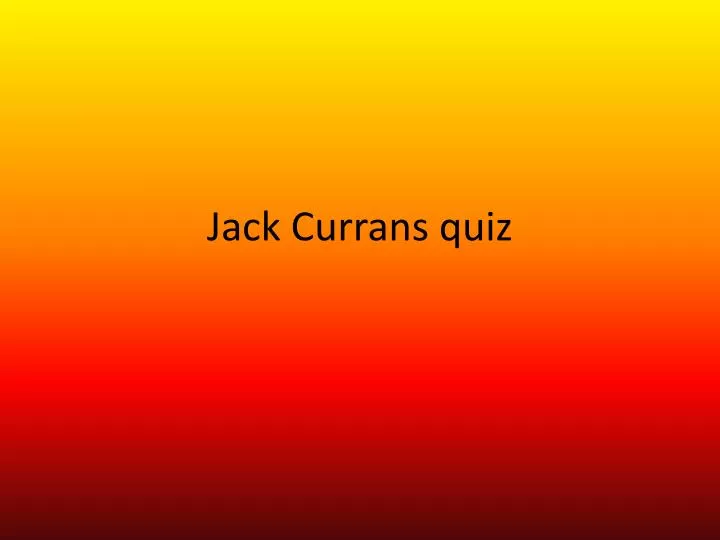 jack currans quiz