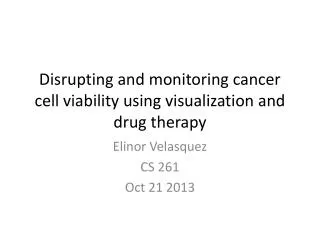 Disrupting and monitoring cancer cell viability using visualization and drug therapy