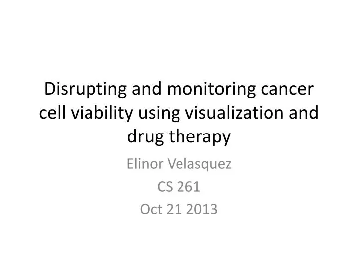 disrupting and monitoring cancer cell viability using visualization and drug therapy