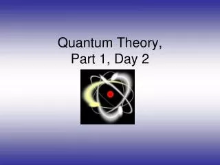 Quantum Theory, Part 1, Day 2