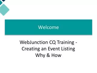 Welcome! WebJunction CQ Training - Creating an Event Listing Why &amp; How