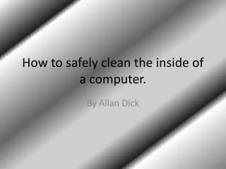 How to safely clean the inside of a computer.