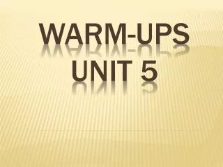Warm-ups Unit 5