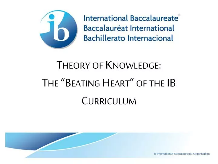 theory of knowledge the beating heart of the ib curriculum