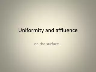 Uniformity and affluence