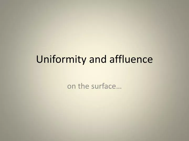 uniformity and affluence