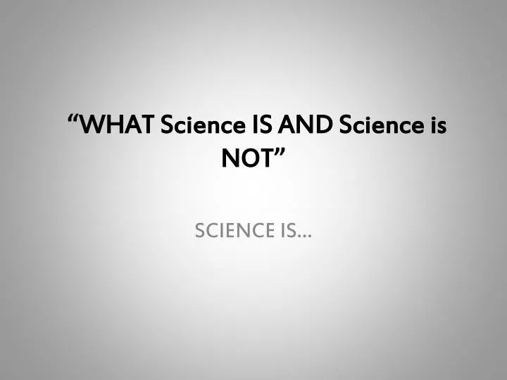 what science is and science is not