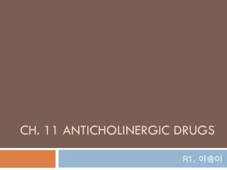 Ch. 11 anticholinergic drugs