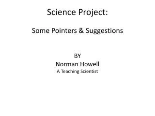 Science Project: Some Pointers &amp; Suggestions BY Norman Howell A Teaching Scientist