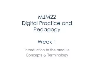 MJM22 Digital Practice and Pedagogy Week 1