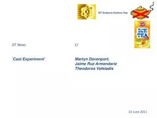 DT News 	 CJ ‘ Cast Experiment‘		 Martyn Davenport, 			Jaime Ruz Armendariz Theodoros Vafeiadis