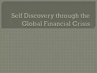 Self Discovery through the Global Financial Crisis