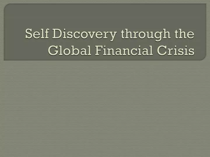 self discovery through the global financial crisis