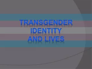 Transgender identity and lives