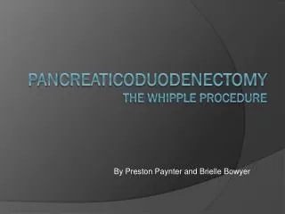 Pa n creaticoduodenectomy The Whipple Procedure