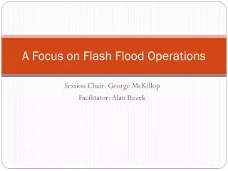 A Focus on Flash Flood Operations