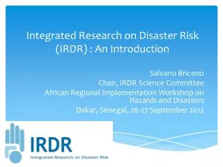 Integrated Research on Disaster Risk (IRDR) : An Introduction