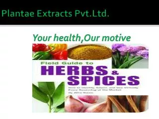 Plantae Extracts Pvt.Ltd . Your health,Our motive