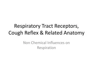 Respiratory Tract Receptors, Cough Reflex &amp; Related Anatomy