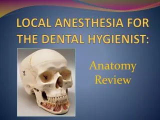 LOCAL ANESTHESIA FOR THE DENTAL HYGIENIST: