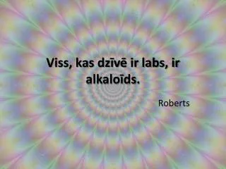 viss kas dz v ir labs ir alkalo ds