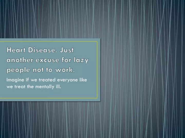 heart disease just another excuse for lazy people not to work