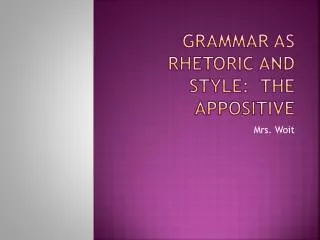 Grammar as Rhetoric and Style: The Appositive