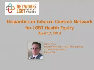 Disparities in Tobacco Control: Network for LGBT Health Equity April 17, 2013