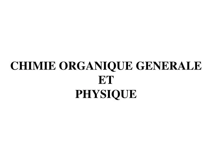 chimie organique generale et physique
