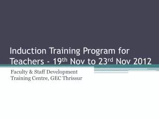 Induction Training Program for Teachers - 19 th Nov to 23 rd Nov 2012