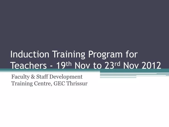 induction training program for teachers 19 th nov to 23 rd nov 2012