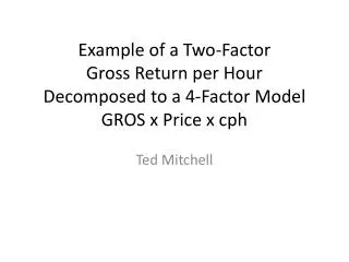 Example of a Two-Factor Gross Return per Hour Decomposed to a 4 -Factor Model GROS x Price x cph