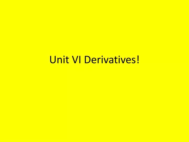 unit vi derivatives
