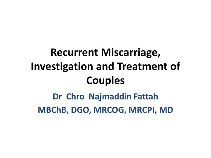 recurrent miscarriage investigation and treatment of couples