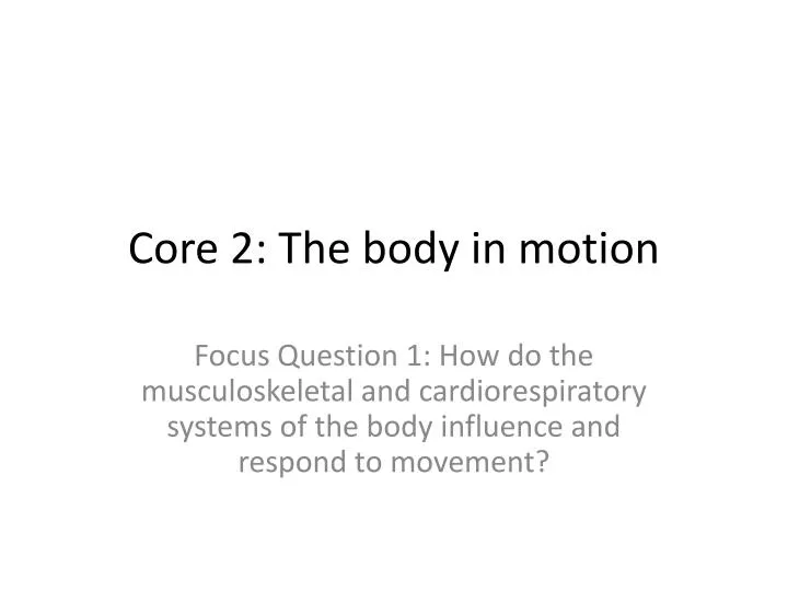 PPT - Core 2: The body in motion PowerPoint Presentation, free download ...
