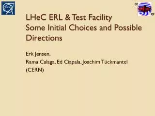 LHeC ERL &amp; Test Facility Some Initial Choices and Possible Directions