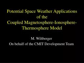 Potential Space Weather Applications of the Coupled Magnetosphere-Ionosphere-Thermosphere Model
