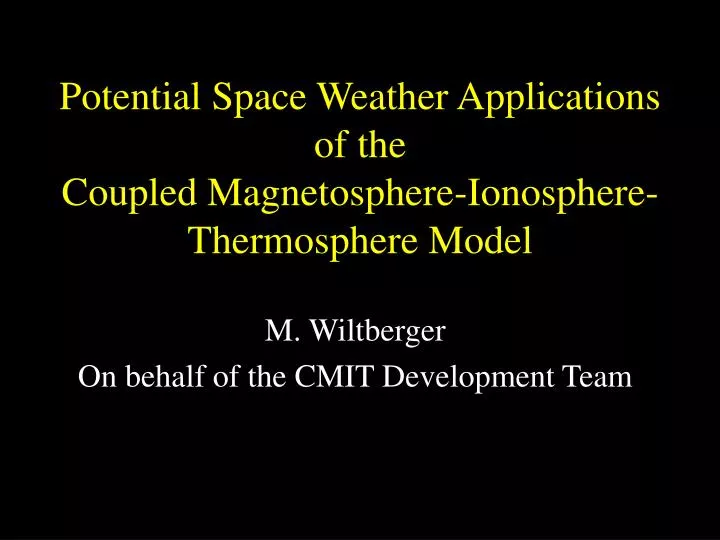 potential space weather applications of the coupled magnetosphere ionosphere thermosphere model