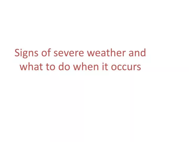 signs of severe weather and what to do when it occurs