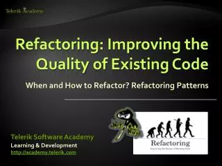 Refactoring: Improving the Quality of Existing Code